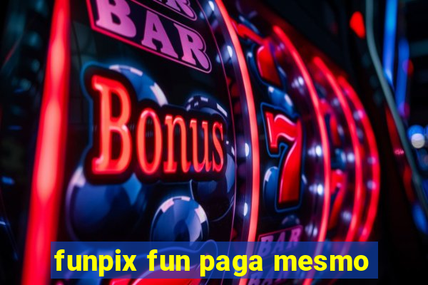 funpix fun paga mesmo